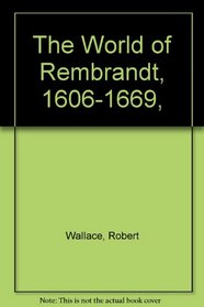 The World of Rembrandt, 1606-1669,