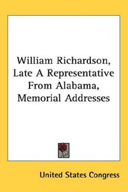 William Richardson, Late A Representative From Alabama, Memorial Addresses