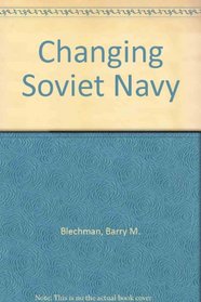 The Changing Soviet Navy, a Staff Paper