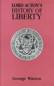 Lord Acton's History of Liberty: A Study of His Library, With an Edited Text of His History of Liberty Notes