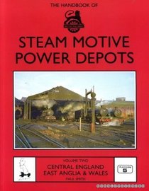 Handbook of British Railways Steam Motive Power Depots: Central England, East Anglia and Wales v. 2