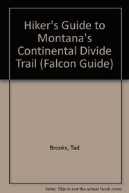 The Hiker's Guide to Montana's Continental Divide Trail (Falcon Guide)