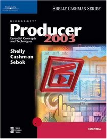 Microsoft Producer 2003: Essential Concepts and Techniques (Shelly Cashman)
