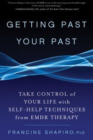 Getting Past Your Past: Why We Are Who We Are and What to Do about It with Self-Help Techniques from EMDR Therapy