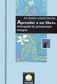 Aprender a ser libres. Autoayuda en psicoterapia integral (SALUD INTEGRADA) (Salud Integrada / Integral Health) (Spanish Edition)