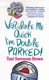 Validate Me Quick, I'm Double Parked! (Brown, Toni Sorenson. Shirley You Can Do It! Book.)