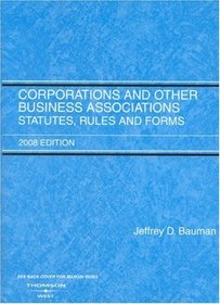Corporations and Other Business Associations: Statutes, Rules, and Forms, 2008 ed.