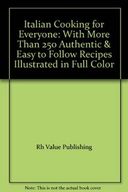 Italian Cooking for Everyone: With More Than 250 Authentic & Easy to Follow Recipes Illustrated in Full Color