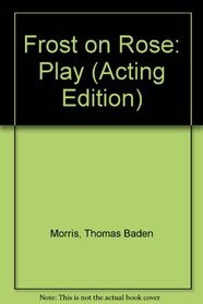 Frost on Rose: Play (Acting Edition)