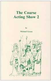 The Coarse Acting Show 2: Further Plays for Coarse Actors (Acting Edition)