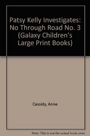 Patsy Kelly Investigates No Through Road (Galaxy Children's Large Print) (No. 3)