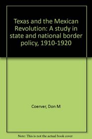 Texas and the Mexican Revolution: A study in state and national border policy, 1910-1920