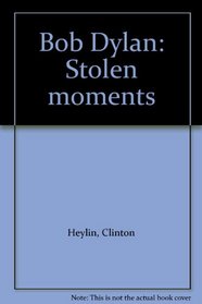 Bob Dylan: Stolen moments