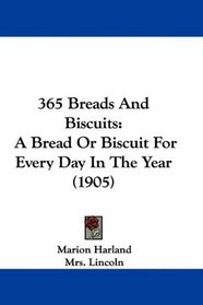 365 Breads And Biscuits: A Bread Or Biscuit For Every Day In The Year (1905)