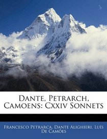 Dante, Petrarch, Camoens: Cxxiv Sonnets