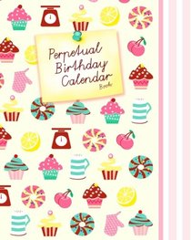Perpetual Birthday Calendar Book: Party Event Planner / Gift Log / At a Glance Date Planner & Diary for all Dates to Remember ( Softback * 8 x 10 inch ... & Candy ) (Perpetual Calendars & Planners)