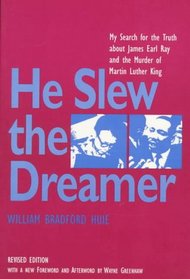 He Slew the Dreamer: My Search, With James Earl Ray, for the Truth About the Murder of Martin Luther King, Jr.