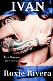 Ivan: Her Russian Protector #1 (Volume 1)