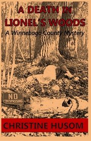 A Death in Lionel's Woods (A Winnebago County Mystery) (Volume 5)