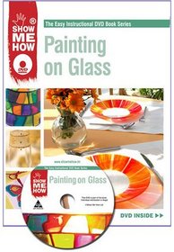 Painting on Glass (The Easy Instructional DVD Book Series)