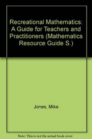 Recreational Mathematics: A Guide for Teachers and Practitioners (Mathematics Resource Guide S.)
