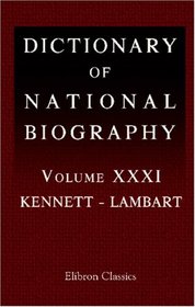 Dictionary of National Biography: Volume 31. Kennett - Lambart