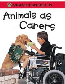 Animals as Carers (Animals That Help Us S.)