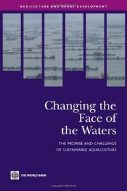 Changing the Face of the Waters: The Promise and Challenge of Sustainable Aquaculture (Agriculture and Rural Development Series)