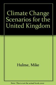 Climate Change Scenarios for the United Kingdom