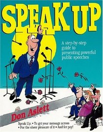 Speak Up: A Step-By-Step Guide to Presenting Powerful Public Speeches