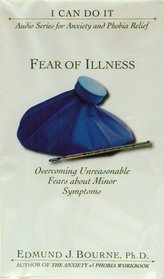 Fear of Illness: Overcoming Unreasonable Fears About Minor Symptoms (I Can Do It)