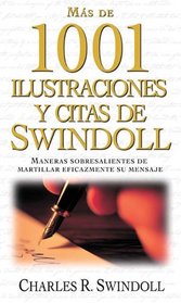 Mas de 1001 ilustraciones y citas de Swindoll: Maneras sobresalientes de martillar eficazmente su mensaje