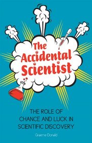 The Accidental Scientist: The Role of Chance and Luck in Scientific Discovery
