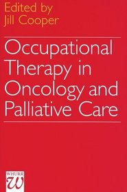 Occupational Therapy in Oncology and Palliative Care (Exc Business And Economy (Whurr))