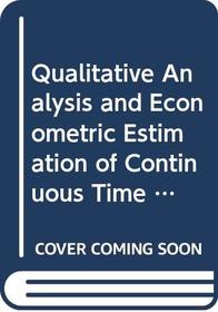 Qualitative Analysis and Econometric Estimation of Continuous Time Dynamic Models (Contributions to Economic Analysis)