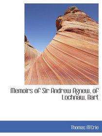 Memoirs of Sir Andrew Agnew, of Lochnaw, Bart