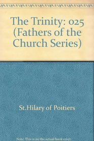Fathers of the Church: Saint Hilary of Poitiers : The Trinity