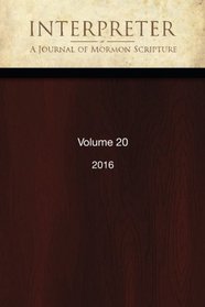 Interpreter: A Journal of Mormon Scripture, Volume 20 (2016)