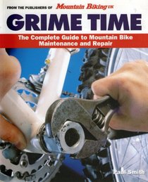 Grime Time: The Complete Guide to Mountain Bike Maintenance and Repair