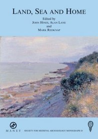 Land, Sea And Home: The Society For Medieval Archaeology Monograph Series (Society for Medieval Archaeology Monograph) (SOCIETY FOR MEDIEVAL ARCHAEOLOGY MONOGRAPHS)