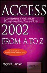 Access 2002 from A to Z: A Quick Reference of More Than 200 Microsoft Access Tasks, Terms and Tricks