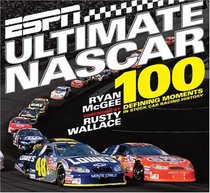 ESPN Ultimate Nascar: The 100 Defining Moments in Stock Car Racing History