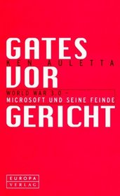 Gates vor Gericht. World War 3.0 - Microsoft und seine Feinde.