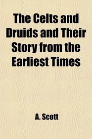 The Celts and Druids and Their Story from the Earliest Times