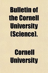 Bulletin of the Cornell University (Science).