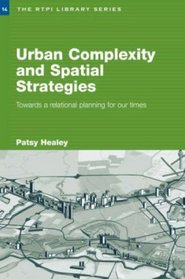 Urban Complexity and Spatial Strategies: Towards a Relational Planning for Our Times (RTPI Library Series)