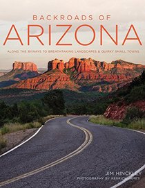 Backroads of Arizona - Second Edition: Along the Byways to Breathtaking Landscapes and Quirky Small Towns