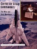 Carrier Air Group Commanders: Men & Their Machines (Schiffer Military History)