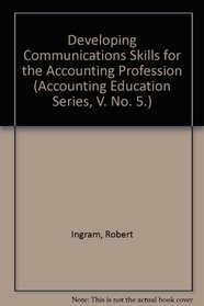 Developing Communications Skills for the Accounting Profession (Accounting Education Series, V. No. 5.)