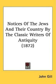 Notices Of The Jews And Their Country By The Classic Writers Of Antiquity (1872)